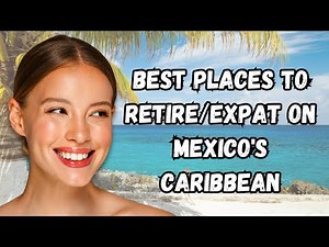 8 Best Places to Retire on Mexico's Caribbean Coast 🌴 | Affordable Paradise for Expats.