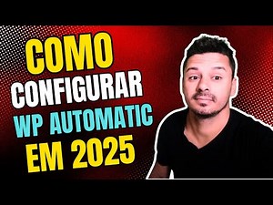 Como configurar WP AUTOMATIC em 2025: Guia Completo