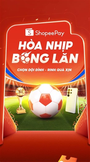 CÙNG SHOPEEPAY HÒA NHỊP BÓNG LĂN | CHỌN ĐỘI ĐỈNH, RINH QUÀ XỊN!