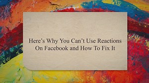 Heres Why You Cant Use Reactions on Facebook & How to Fix It