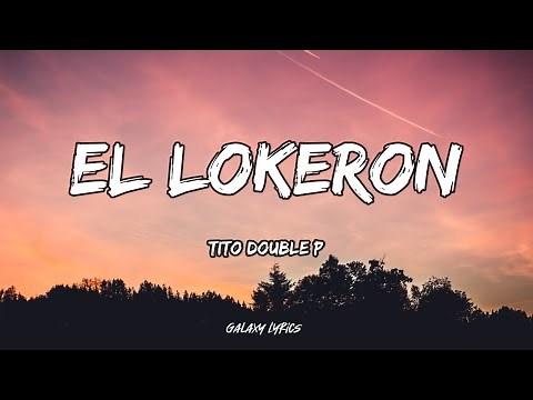 Tito Double P - El Lokeron | Letra / Lyrics