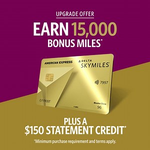 18 reactions | Upgrade your Card and you can earn 15,000 bonus miles plus a $150 statement credit with the Delta SkyMiles® Gold American Express Card. Terms apply. | Delta Air Lines | Facebook