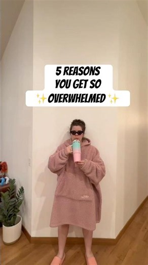 5 Reasons You Get So Overwhelmed