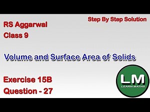 Volume and Surface Area of Solids| Class 9 Exercise 15B Question 27 | RS Aggarwal | Learn Maths