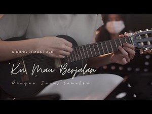 ‘Ku Mau Berjalan dengan Jurus’lamatku | KJ 370
