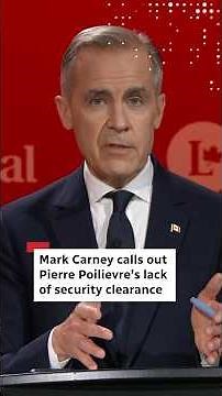 Mark Carney calls out Pierre Poilievre’s lack of security clearance