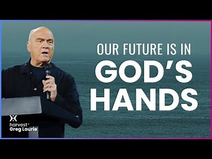 Our Future Is In God's Hands: Harvest + Greg Laurie