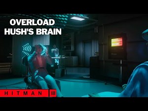 HITMAN 3 - OVER LOAD HUSH'S BRAIN |IMPULSE CONTROL| MNEMONIC ASSASSINATION