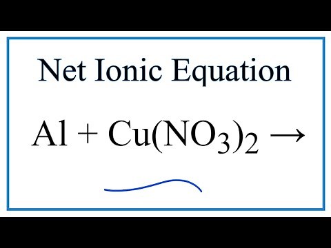 How to Write the Net Ionic Equation for Al + Cu(NO3)2 = Al(NO3)3 + Cu