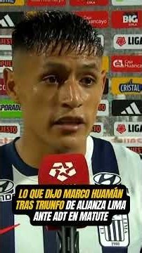 Lo que dijo Marco Huamán tras triunfo de Alianza Lima ante ADT por Torneo Clausura 2026