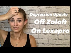 Off Zoloft - On Lexapro - Depression Update - Escitalopram and Sertraline