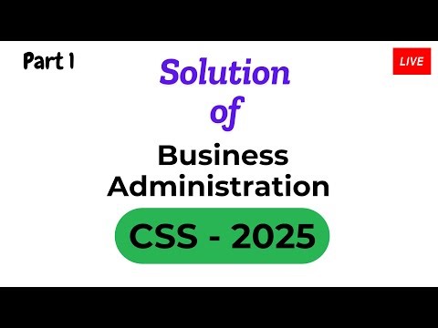 CSS - 2025 | Business Administration | Solution | part 1
