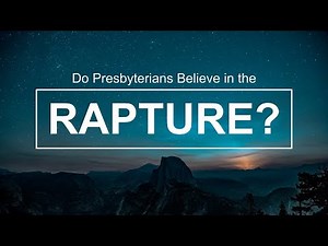 Do Presbyterians Believe in the Rapture? Sermon on 1 Thess. 4:16-18.