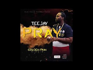Teejay - Pray (Clean) [Golden Pain Riddim] March 2018