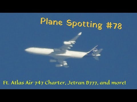 Plane Spotting #78 | High Altitude | ft. Atlas Air B747 charter, Jetran B777, and more!
