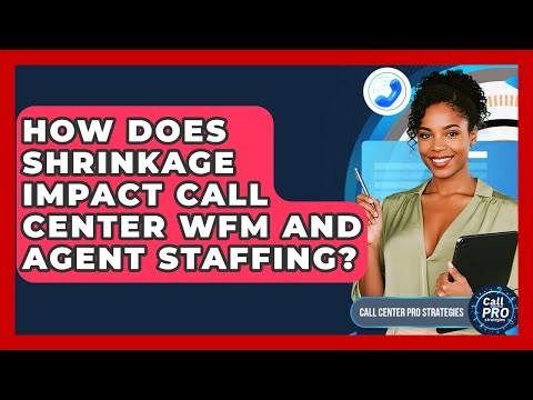 How Does Shrinkage Impact Call Center WFM And Agent Staffing? - Call Center Pro Strategies