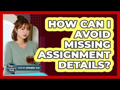 How Can I Avoid Missing Assignment Details?