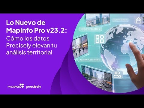Lo Nuevo de MapInfo Pro v23.2: Cómo los Datos Precisely Elevan tu Análisis Territorial