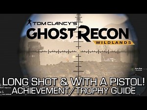 Ghost Recon Wildlands - Long Shot & With a Pistol! Achievement/Trophy Guide - 400m Sniper Kill