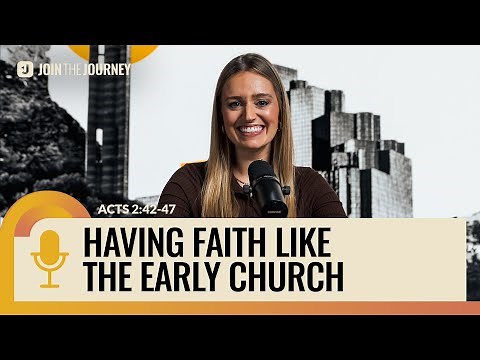Acts 2:42-47: How can I be more like a believer in the early church? | Join The Journey Podcast