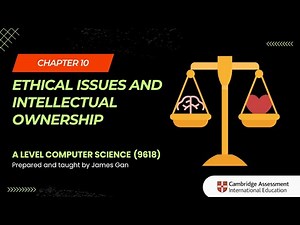 AS & A Level Computer Science (9618) - Chapter 10: Ethical Issues and Intellectual Ownership