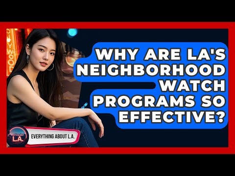 Why Are LA's Neighborhood Watch Programs So Effective? - Everything About LA