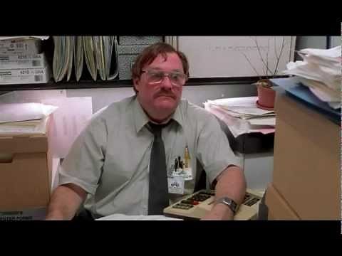 Office Space: Milton I believe you have my stapler