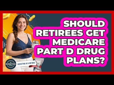 Should Retirees Get Medicare Part D Drug Plans?