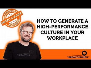 How to generate a high performance culture in your workplace