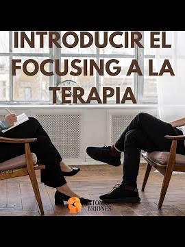 🌀INTRODUCIENDO EL FOCUSING A LA TERAPIA (Primera parte)