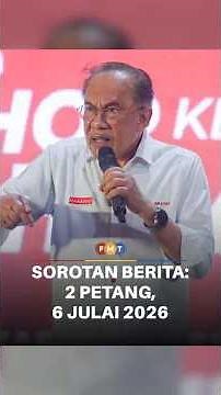 Sorotan Berita: 2 Petang, 6 Julai 2026