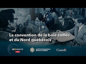GéoMinute : La convention de la baie James et du Nord québécois