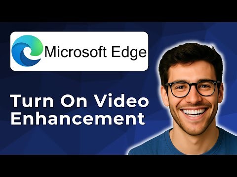 How to turn on video enhancement in Microsoft Edge [2025 Easy Guide]