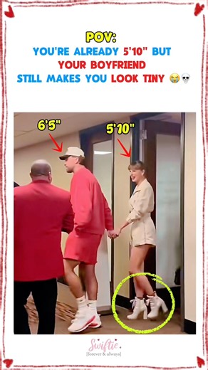 POV: you're already 5'10" but your boyfriend still makes you look tiny #TaylorSwift #TravisKelce
