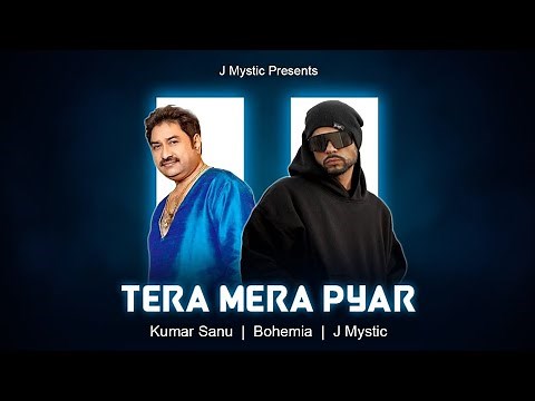 Tera Mera Pyar ( Kumar Sanu x Bohemia x J Mystic )