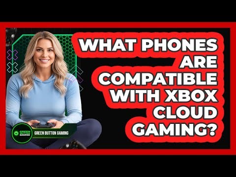 What Phones Are Compatible With Xbox Cloud Gaming?