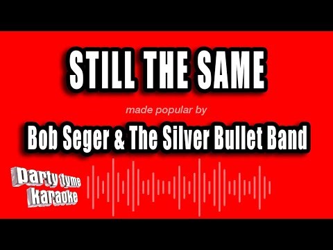 Bob Seger & The Silver Bullet Band - Still The Same (Karaoke Version)