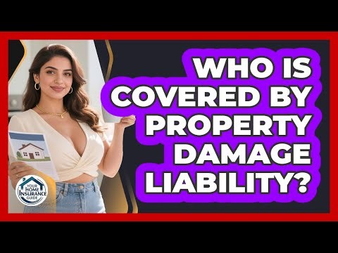 Who Is Covered By Property Damage Liability?