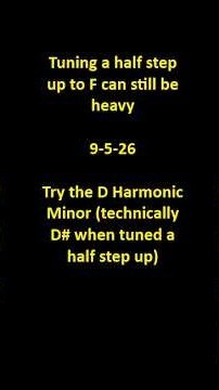 Still heavy tuning a half step up to F
