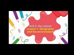Unit 3. Our planet. Geography and the environment.