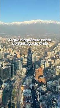 Ninguém te conta sobre uma viagem a Santiago do Chile
