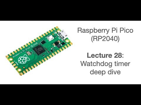 Raspberry Pi Pico Lecture 28: Watchdog timer deep dive