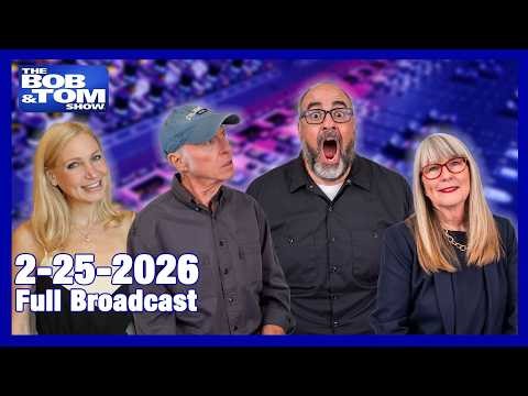 The BOB AND TOM SHOW FEBRUARY 25, 2026