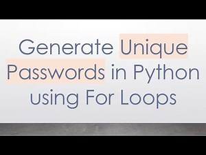 Generate Unique Passwords in Python using For Loops