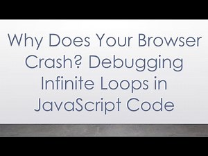 Why Does Your Browser Crash? Debugging Infinite Loops in JavaScript Code
