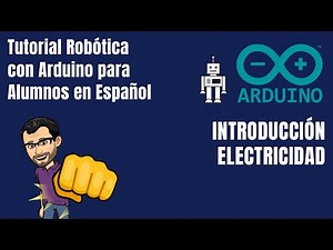 ARDUINO CURSO ALUMNOS. Introducción Electricidad - Tutorial Robótica Arduino Alumnos Español 2020