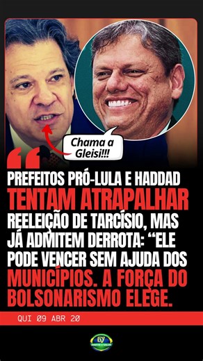 🚨 PREFEITOS PRÓ-LULA E HADDAD ADMITEM FORÇA ELEITORAL DE TARCÍSIO EM SP