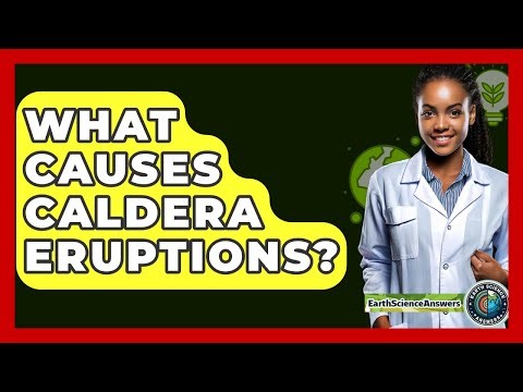 What Causes Caldera Eruptions? - Earth Science Answers