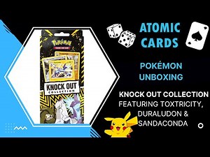 Pokémon Unboxing - Knock Out Collection Featuring Toxtricity, Duraludon & Sandaconda