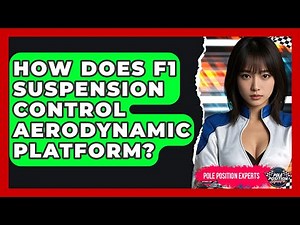 How Does F1 Suspension Control Aerodynamic Platform? | Pole Position Experts